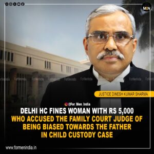 Read more about the article 𝗗𝗲𝗹𝗵𝗶 𝗛𝗖 𝗳𝗶𝗻𝗲𝘀 𝘄𝗼𝗺𝗮𝗻 𝘄𝗶𝘁𝗵 ₹𝟱𝗸 𝘄𝗵𝗼 𝗮𝗰𝗰𝘂𝘀𝗲𝗱 𝗳𝗮𝗺𝗶𝗹𝘆 𝗰𝗼𝘂𝗿𝘁 𝗷𝘂𝗱𝗴𝗲 𝗼𝗳 𝗯𝗲𝗶𝗻𝗴 𝗯𝗶𝗮𝘀𝗲𝗱 𝘁𝗼𝘄𝗮𝗿𝗱𝘀 𝘁𝗵𝗲 𝗳𝗮𝘁𝗵𝗲𝗿 𝗶𝗻 𝗰𝗵𝗶𝗹𝗱 𝗰𝘂𝘀𝘁𝗼𝗱𝘆 𝗰𝗮𝘀𝗲