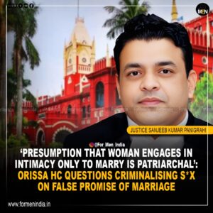 Read more about the article ‘𝗣𝗿𝗲𝘀𝘂𝗺𝗽𝘁𝗶𝗼𝗻 𝗧𝗵𝗮𝘁 𝗪𝗼𝗺𝗮𝗻 𝗘𝗻𝗴𝗮𝗴𝗲𝘀 𝗜𝗻 𝗜𝗻𝘁𝗶𝗺𝗮𝗰𝘆 𝗢𝗻𝗹𝘆 𝗧𝗼 𝗠𝗮𝗿𝗿𝘆 𝗜𝘀 𝗣𝗮𝘁𝗿𝗶𝗮𝗿𝗰𝗵𝗮𝗹’: 𝗢𝗿𝗶𝘀𝘀𝗮 𝗛𝗖 𝗤𝘂𝗲𝘀𝘁𝗶𝗼𝗻𝘀 𝗖𝗿𝗶𝗺𝗶𝗻𝗮𝗹𝗶𝘀𝗶𝗻𝗴 𝗦𝗲𝘅 𝗢𝗻 𝗙𝗮𝗹𝘀𝗲 𝗣𝗿𝗼𝗺𝗶𝘀𝗲 𝗢𝗳 𝗠𝗮𝗿𝗿𝗶𝗮𝗴𝗲