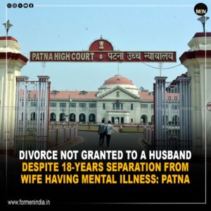 Read more about the article Divorce not granted to a husband despite 18 years separation from wife having mental illness : Patna 