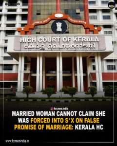Read more about the article Married woman cannot claim she was coerced into sex on false promise of marriage: Kerala High Court