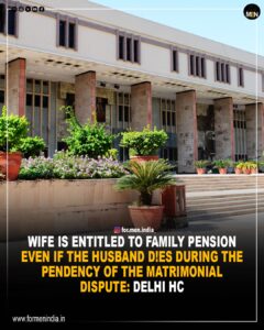 Read more about the article Wife is entitled to family pension even if the husband dies during the pendency of the matrimonial dispute: Delhi HC