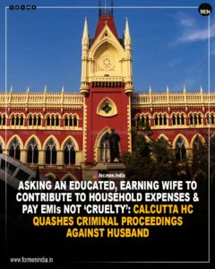 Read more about the article Asking an Educated, Earning Wife to Contribute to Household Expenses & Pay EMIs Not ‘Cruelty’: Calcutta HC quashes criminal proceedings against husband 