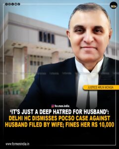 Read more about the article ‘It’s just a deep hatred for husband ‘: Delhi HC dismisses POCSO case against husband filed by wife; fines her ₹10,000 