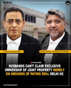Read more about the article Husband Can’t Claim Exclusive Ownership Of Joint Property Merely On Ground Of Paying EMIs: Delhi High Court