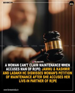 Read more about the article A woman Can’t Claim Maintenance When Accuses Man Of Rape: Jammu & Kashmir & Ladakh High Court dismissea woman’s petition of maintenance after she accuses her live-in partner of rape 