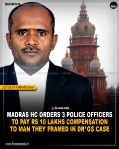 Read more about the article Madras High Court Orders Three Police Officers To Pay ₹10 Lakh Compensation To Man They Framed In Drugs Case