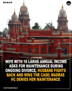 Read more about the article Wife with 16 lakhs annual income asks for maintenance during ongoing divorce, husband fights back and wins the case, Madras HC denies her maintenance 