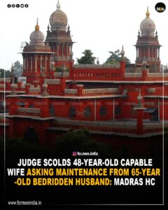 Read more about the article Judge Scolds 48 Year Old Capable Wife Asking Maintenance from 65 Year old bedridden Husband : Madras HC