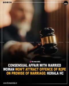 Read more about the article Consensual affair with married woman won’t attract offence of rape on promise of marriage: Kerala High Court