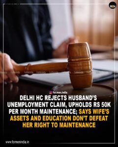 Read more about the article Delhi HC rejects husband’s unemployment claim, upholds ₹50k per month maintenance; says wife’s assets and education don’t defeat her right to maintenance