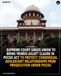 Read more about the article Supreme Court Urges Union To Bring ‘Romeo-Juliet’ Clause In POCSO Act To protect Consensual Adolescent Relationships From Prosecution under POCSO