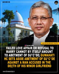 Read more about the article Failed love affair or refusal to marry cannot by itself amount to abetment of suicide; Gauhati High court sets aside abetment of suicide against a man accused in the death of his minor girlfriend