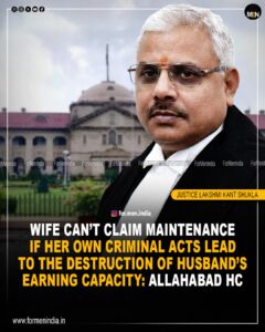 Read more about the article Wife Can’t Claim Maintenance If Her Own criminal Acts leads to the destruction of husband’s earning capacity: Allahabad HC