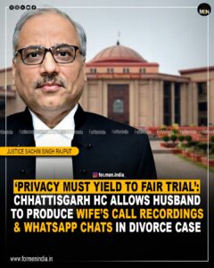 Read more about the article Privacy Must Yield To Fair Trial’: Chhattisgarh HC Allows Husband To Produce Wife’s Call Recordings & WhatsApp Chats In Divorce Case