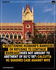 Read more about the article Questioning Husband’s Manhood or refusing to continue marriage Does Not Amount To Abetment Of Suicide: Calcutta HC Quashes Case Against Wife
