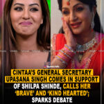 CINTAA’s General Secretary Upasana Singh comes in support of Shilpa Shinde, calls her ‘brave’ and ‘kind hearted’; sparks debate