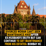 Divorced woman can’t seek maintenance hike after ex-husband’s death but can continue to get maintenance from his estates : Bombay HC
