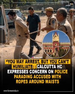 Read more about the article “You May Arrest, But You Cannot Humiliate”: Calcutta HC expresses concern on Police Parading Accused With Ropes Around Waists