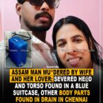 Assam man murdered by wife and her alleged lover; severed head & torso found in a blue suitcase, other body parts found drain in Chennai