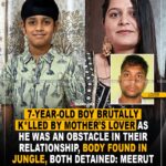 7 year old boy brutally killed by mother’s lover as he was an obstacle in their relationship, body found in jungle, both detained : Meerut