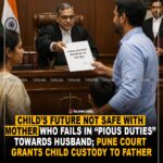 Child’s Future Not Safe With Mother Who Fails In “Pious Duties” Towards Husband; Pune Court grants child custody to father