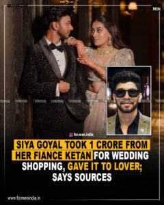 Read more about the article Siya Goyal Took 1 Crore From her Fiance Ketan For Wedding Shopping, Gave It To Lover; says sources