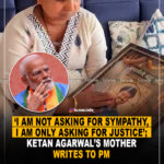 ‘I am not asking for sympathy, I am only asking for justice ‘; Ketan Agrawal’s mother writes to PM