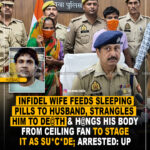 Indifle wife feeds sleeping pills to husband, strangles him to death & hangs his body from ceiling fan to stage it as suicide; arrested : UP