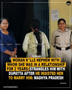 Read more about the article Woman kills nephew with whom she was in a relationship for two years; strangles him with dupatta after he insisted her to marry him : Madhya Pradesh