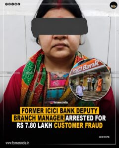 Read more about the article Former ICICI Bank Deputy Branch Manager Arrested for Rs 7.80 Lakh Customer Fraud