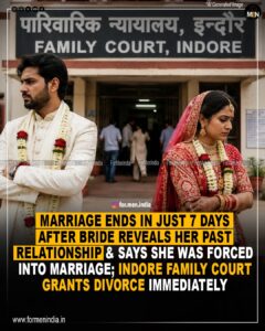 Read more about the article Marriage Ends in Just 7 Days after bride reveals her past relationship, says she was forced into marriage; Indore Family Court Grants Divorce